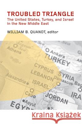Troubled Triangle: The United States, Turkey, and Israel in the New Middle East
