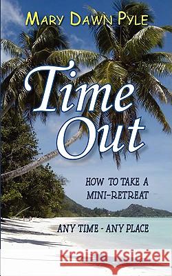 Time Out, How to Take a Mini-Retreat Any Time-Any Place