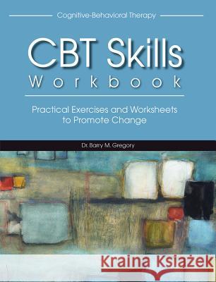 Cognitive-Behavioral Therapy Skills Workbook