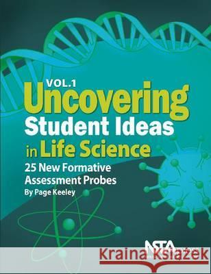 Uncovering Student Ideas in Life Science, Volume 1 : 25 New Formative Assessment Probes