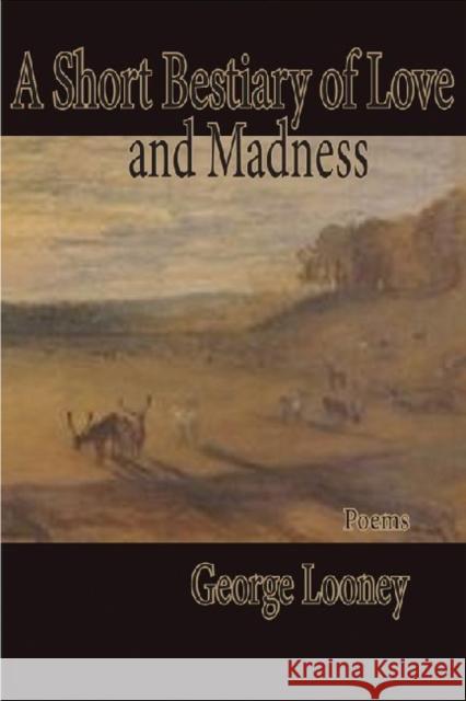 A Short Bestiary of Love and Madness