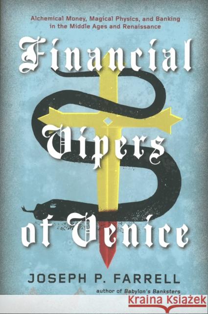 Financial Vipers Of Venice: Alchemical Money, Magical Physics, and Banking in the Middle Ages and Renaissance