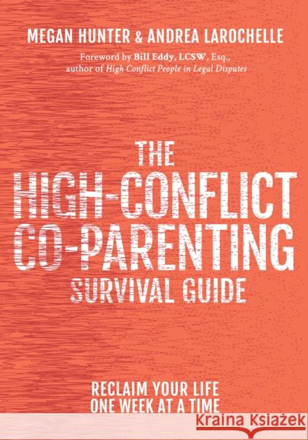 The High-Conflict Co-Parenting Survival Guide: Reclaim Your Life One Week at a Time