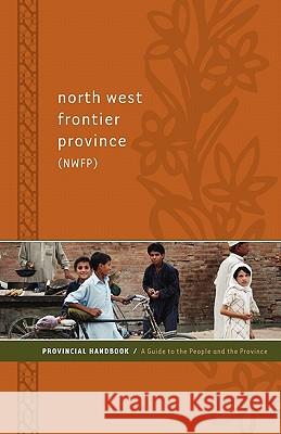 North West Frontier Province (Nwfp) Provincial Handbook: A Guide to the People and the Province