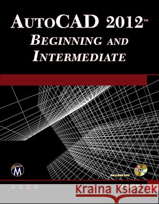 Autocad(r) 2012 Beginning and Intermediate [With DVD]