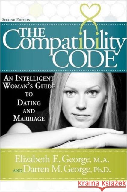 The Compatibility Code: An Intelligent Woman's Guide to Dating and Marriage. Second Edition