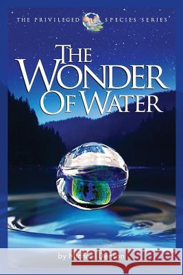 The Wonder of Water: Water's Profound Fitness for Life on Earth and Mankind