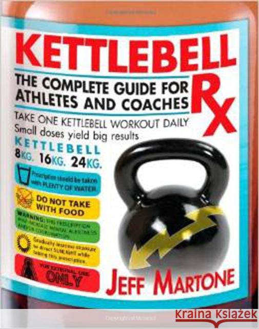 Kettlebell RX: The Complete Guide for Athletes and Coaches