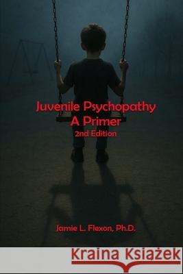 Juvenile Psychopathy: A Primer