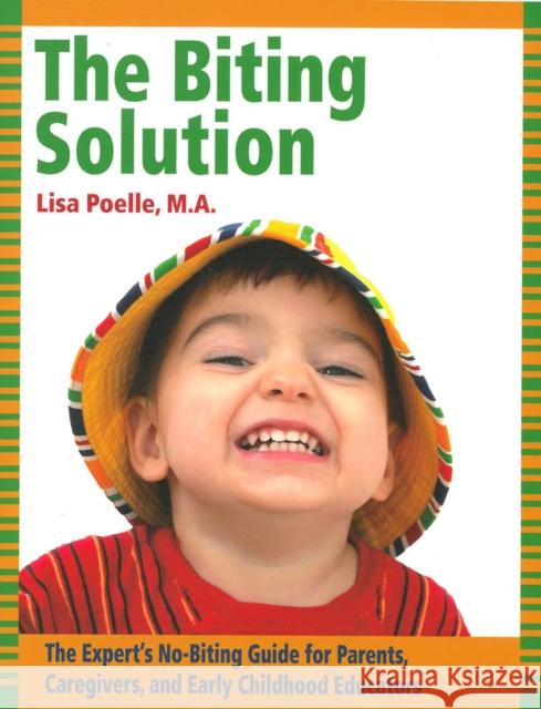 The Biting Solution: The Expert's No-Biting Guide for Parents, Caregivers, and Early Childhood Educators