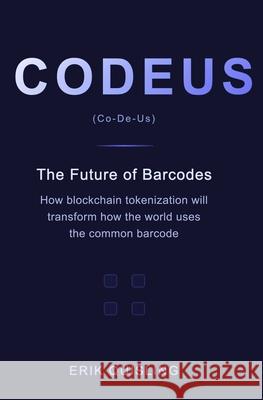 Codeus: The Future of Barcodes: How Blockchain Tokenization will transform the way the world uses the common barcode.