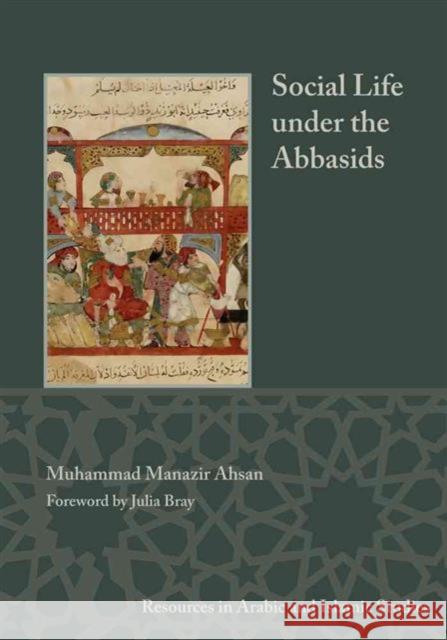 Social Life under the Abbasids: Resources in Arabic and Islamic Studies 6