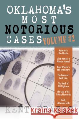 Oklahoma's Most Notorious Cases Volume #2: Valentine's Day Murder, Clara Hamon a Woman Scorned, Roger Wheeler's Bad Investment, Geronimo Bank Case, De