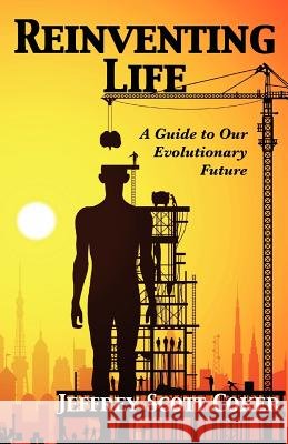 Reinventing Life: A Guide to Our Evolutionary Future