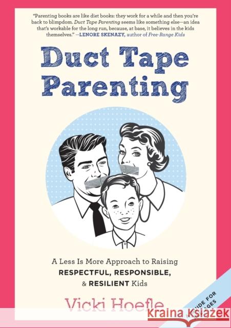 Duct Tape Parenting: A Less is More Approach to Raising Respectful, Responsible and Resilient Kids