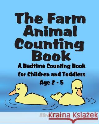 The Farm Animal Counting Book: A Bedtime Counting Book for Children and Toddlers Age 2 - 5