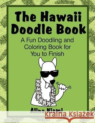 The Hawaii Doodle Book: A Fun Doodling and Coloring Book for You to Finish: A Fun Doodling and Coloring Book for You to Finish