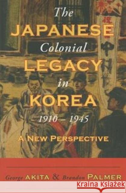 The Japanese Colonial Legacy in Korea, 1910-1945: A New Perspective