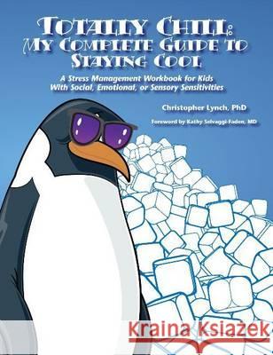 Totally Chill: My Complete Guide to Staying Cool: A Stress Management Workbook for Kids With Social, Emotional, or Sensory Sensitivit