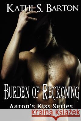 Burden of Reckoning: Aaron's Kiss Series