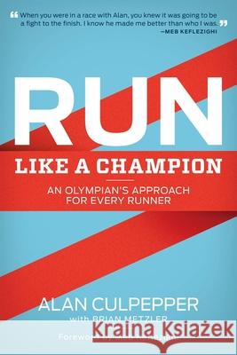Run Like a Champion: An Olympian's Approach for Every Runner