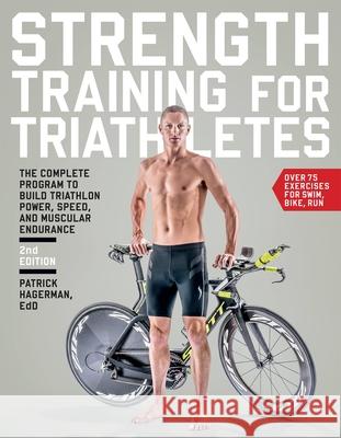 Strength Training for Triathletes: The Complete Program to Build Triathlon Power, Speed, and Muscular Endurance