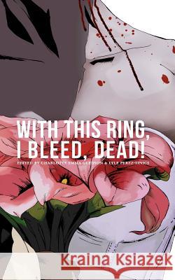With This Ring, I Bleed, DEAD!