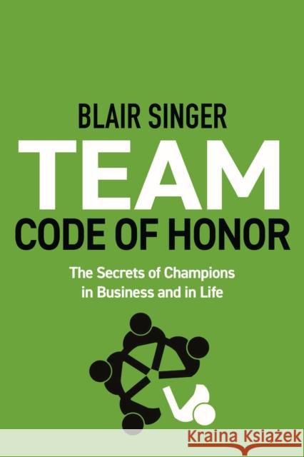 Team Code of Honor: The Secrets of Champions in Business and in Life