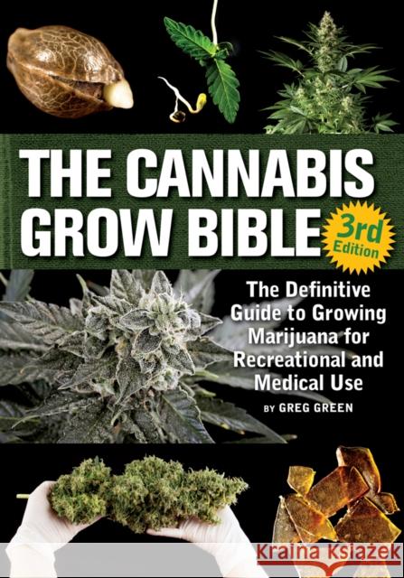 The Cannabis Grow Bible: The Definitive Guide to Growing Marijuana for Recreational and Medicinal Use