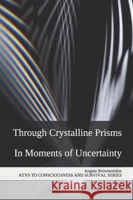 Through Crystalline Prisms: In Moments of Uncertainty