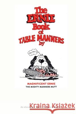 The Ernie Book of Manners by Magnificent Ernie the Mighty Manners Mutt: As Shown and Told to Barbara Hoffman