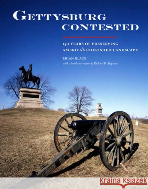 Gettysburg Contested: 150 Years of Preserving America's Cherished Landscapes