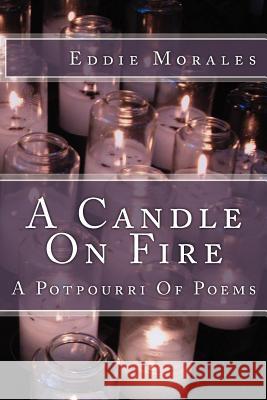 A Candle On Fire: A Potpourri Of Poetry
