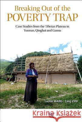 Breaking Out of the Poverty Trap: Case Studies from the Tibetan Plateau in Yunnan, Qinghai and Gansu