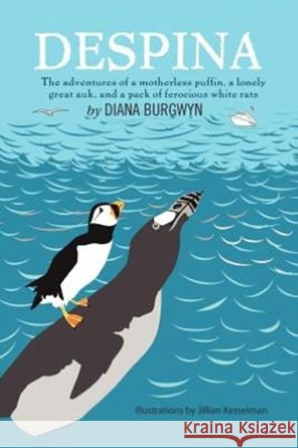Despina: The Adventures of a Motherless Puffin, a Lonely Great Auk and a Pack of Ferocious White Rats