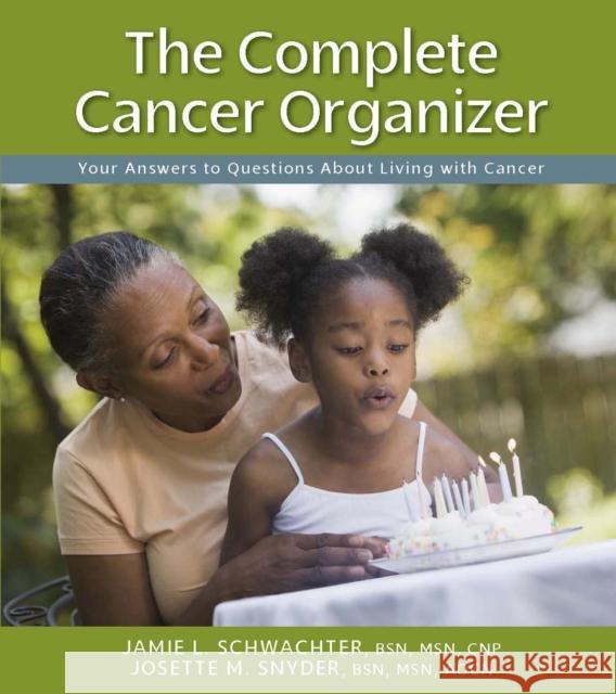 The Complete Cancer Organizer: Your Answers to Questions about Living with Cancer