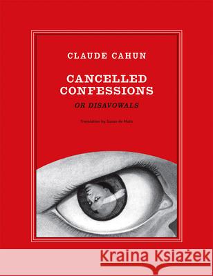 Claude Cahun: Cancelled Confessions (or Disavowals)