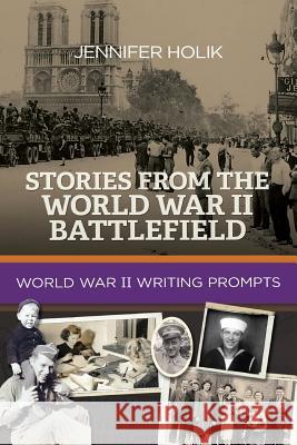 Stories from the World War II Battlefield: World War II Writing Prompts