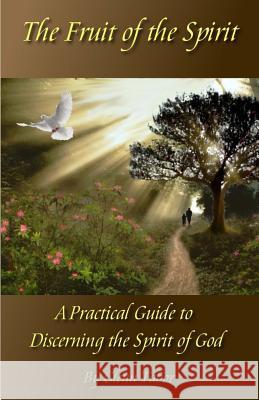 The Fruit of the Spirit: A Practical Guide to Discerning the Spirit of God