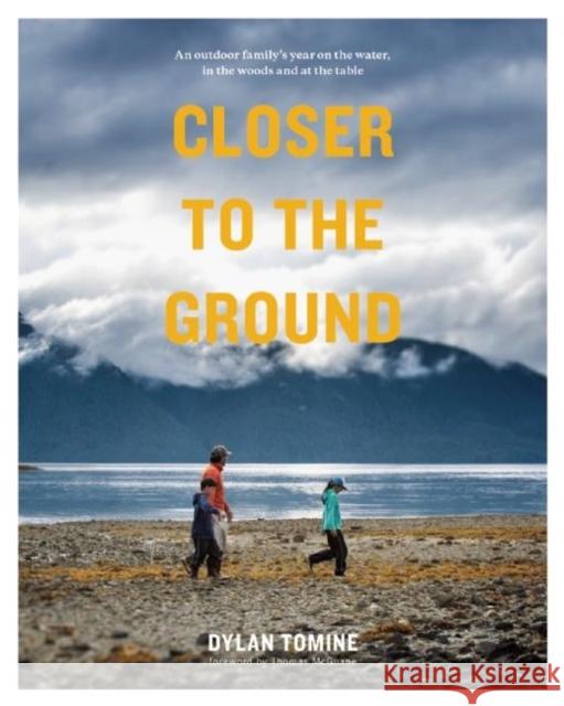 Closer to the Ground: An Outdoor Family's Year on the Water, in the Woods and at the Table