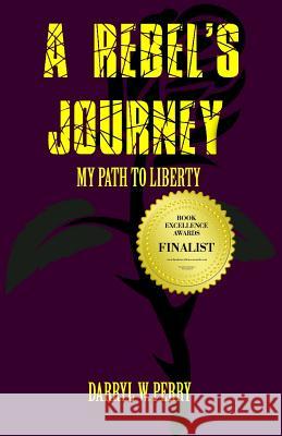 A Rebel's Journey: My Path to Liberty