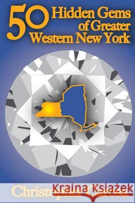 50 Hidden Gems of Greater Western New York: A handbook for those too proud to believe wide right and no goal define us.