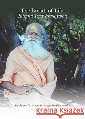The Breath of Life: Integral Yoga Pranayama: Step-By-Step Instructions in the Yogic Breathing Practices