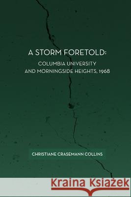 A Storm Foretold: Columbia University and Morningside Heights, 1968