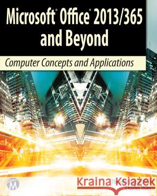 Microsoft Office 2013/365 and Beyond: Computer Concepts and Applications