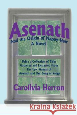 Asenath and the Origin of Nappy Hair: Being a Collection of Tales Gathered and Extracted from the Epic Stanzas of Asenath and Our Song of Songs