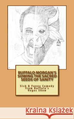 Buffalo Morgan's Sowing the Sacred Seeds of Sanity: Sick & Funny Comedy from Buffalo's Vegas Show