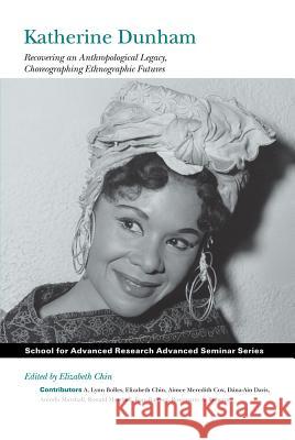 Katherine Dunham: Recovering an Anthropological Legacy, Choreographing Ethnographic Futures