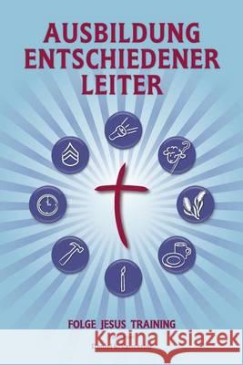 Training Radical Leaders - Leader - German Edition: A manual to train leaders in small groups and house churches to lead church-planting movements