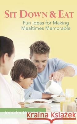 Sit Down & Eat: Fun Ideas for Making Mealtime Memorable